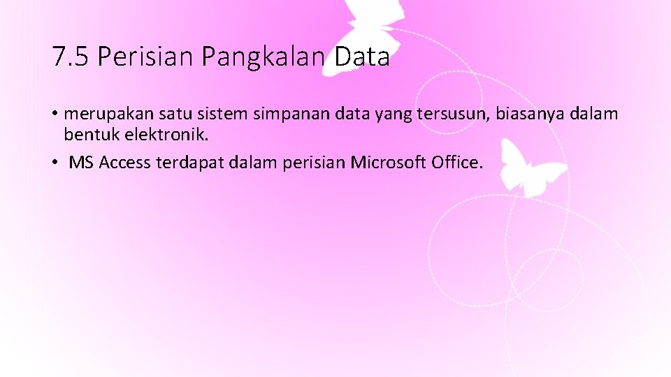 7. 5 Perisian Pangkalan Data • merupakan satu sistem simpanan data yang tersusun, biasanya