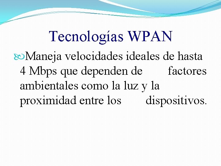 Tecnologías WPAN Maneja velocidades ideales de hasta 4 Mbps que dependen de factores ambientales