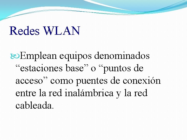 Redes WLAN Emplean equipos denominados “estaciones base” o “puntos de acceso” como puentes de