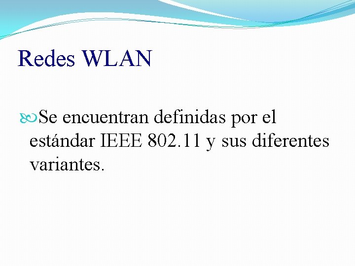 Redes WLAN Se encuentran definidas por el estándar IEEE 802. 11 y sus diferentes