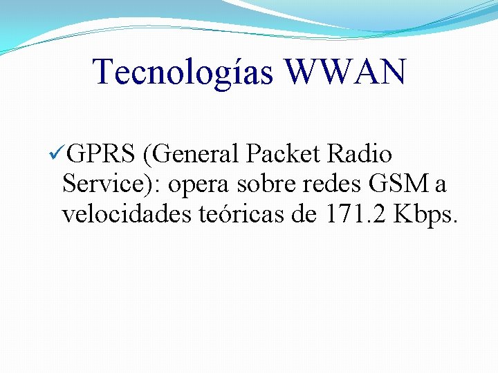 Tecnologías WWAN üGPRS (General Packet Radio Service): opera sobre redes GSM a velocidades teóricas