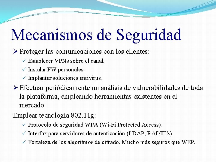 Mecanismos de Seguridad Ø Proteger las comunicaciones con los clientes: ü Establecer VPNs sobre