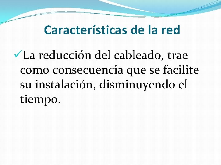 Características de la red üLa reducción del cableado, trae como consecuencia que se facilite