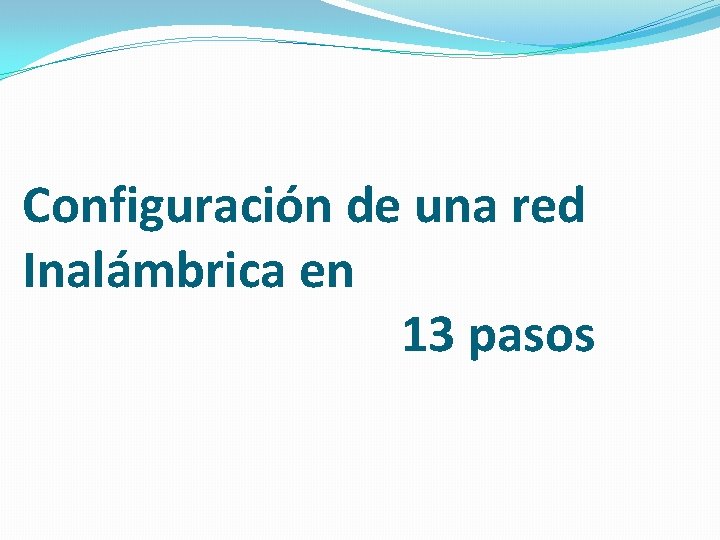 Configuración de una red Inalámbrica en 13 pasos 