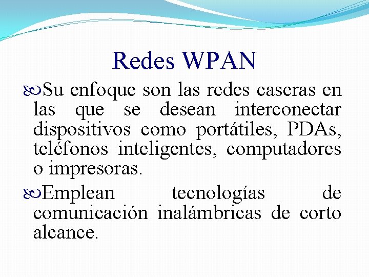 Redes WPAN Su enfoque son las redes caseras en las que se desean interconectar
