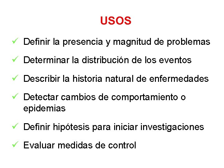 USOS ü Definir la presencia y magnitud de problemas ü Determinar la distribución de