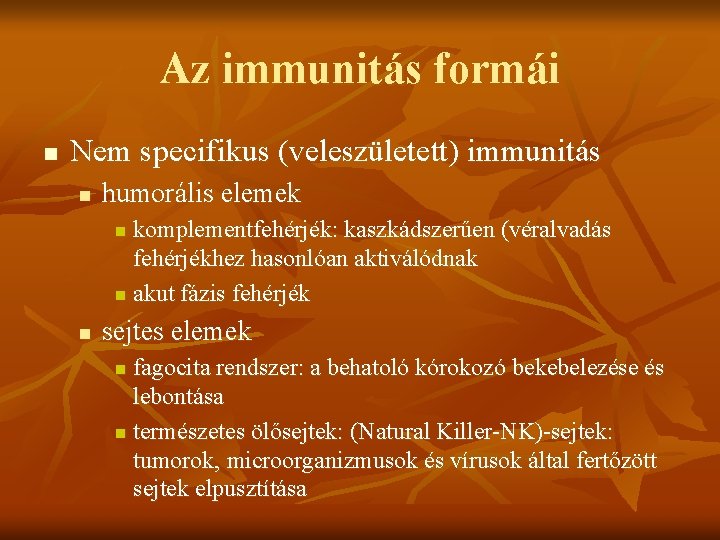 Az immunitás formái n Nem specifikus (veleszületett) immunitás n humorális elemek komplementfehérjék: kaszkádszerűen (véralvadás