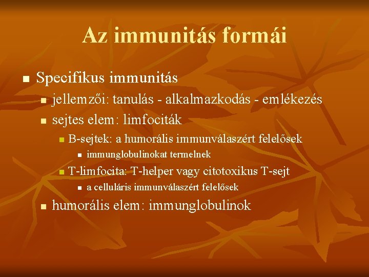 Az immunitás formái n Specifikus immunitás n n jellemzői: tanulás - alkalmazkodás - emlékezés