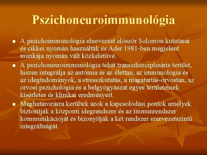 Pszichoneuroimmunológia n n n A pszichoimmunológia elnevezést először Solomon kutatásai és cikkei nyomán használták