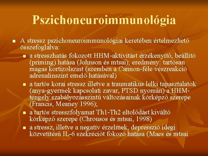 Pszichoneuroimmunológia n A stressz pszichoneuroimmunológiai keretében értelmezhető összefoglalva: n a stresszhatás fokozott HHM-aktivitást érzékenyítő,