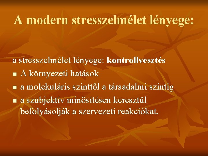 A modern stresszelmélet lényege: a stresszelmélet lényege: kontrollvesztés n A környezeti hatások n a