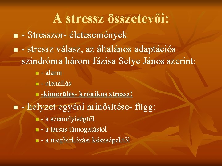 A stressz összetevői: n n - Stresszor- életesemények - stressz válasz, az általános adaptációs