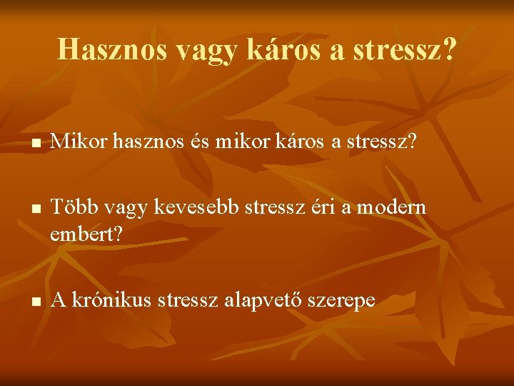 Hasznos vagy káros a stressz? n n n Mikor hasznos és mikor káros a