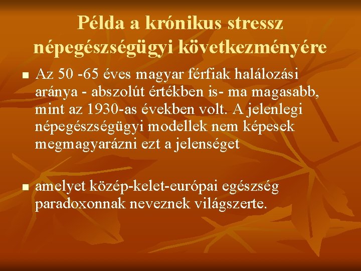 Példa a krónikus stressz népegészségügyi következményére n n Az 50 -65 éves magyar férfiak