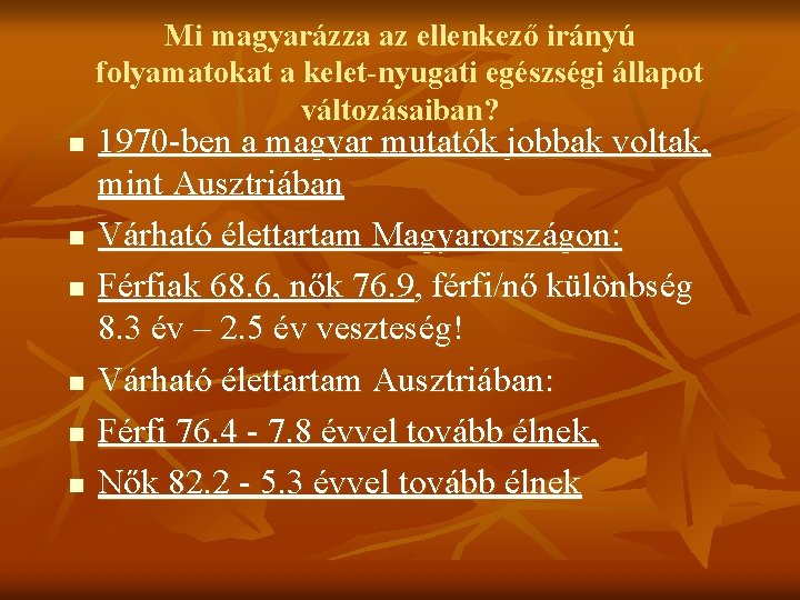 Mi magyarázza az ellenkező irányú folyamatokat a kelet-nyugati egészségi állapot változásaiban? n n n