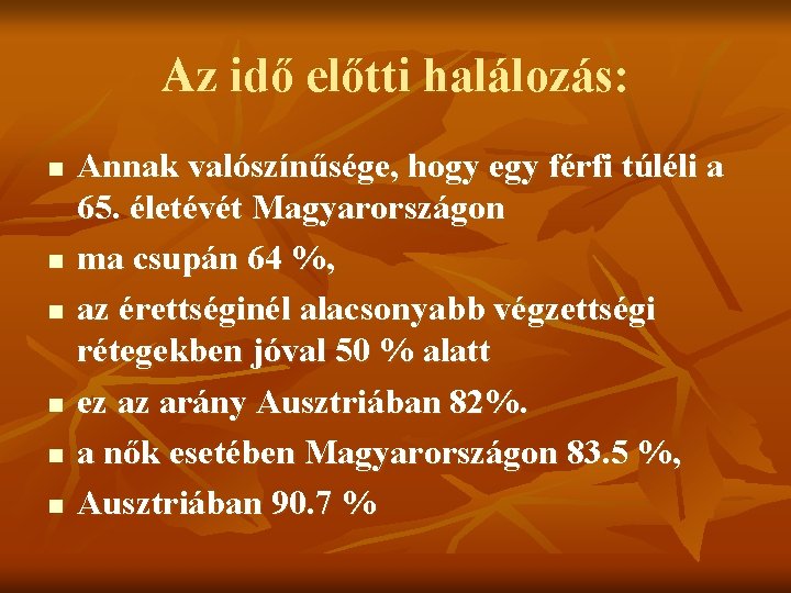 Az idő előtti halálozás: n n n Annak valószínűsége, hogy egy férfi túléli a