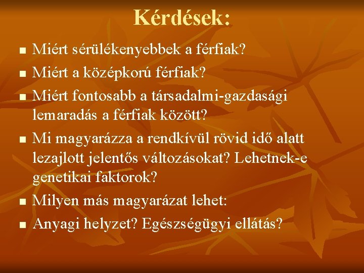 Kérdések: n n n Miért sérülékenyebbek a férfiak? Miért a középkorú férfiak? Miért fontosabb