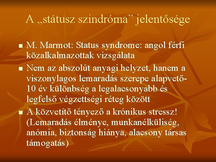 A „státusz szindróma” jelentősége n n n M. Marmot: Status syndrome: angol férfi közalkalmazottak