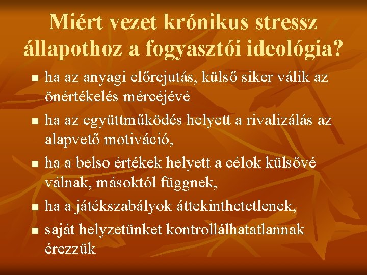 Miért vezet krónikus stressz állapothoz a fogyasztói ideológia? n n n ha az anyagi