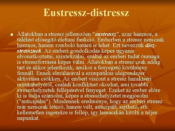 Eustressz-distressz n Állatokban a stressz jellemzően "eustressz", azaz hasznos, a túlélést elősegítő élettani funkció.