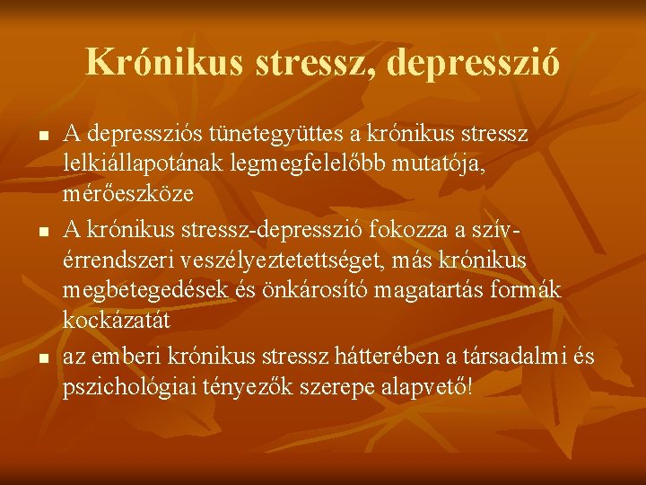 Krónikus stressz, depresszió n n n A depressziós tünetegyüttes a krónikus stressz lelkiállapotának legmegfelelőbb