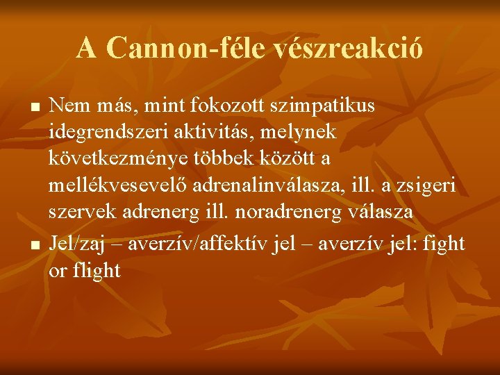 A Cannon-féle vészreakció n n Nem más, mint fokozott szimpatikus idegrendszeri aktivitás, melynek következménye