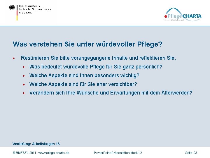 Was verstehen Sie unter würdevoller Pflege? ▶ Resümieren Sie bitte vorangegangene Inhalte und reflektieren