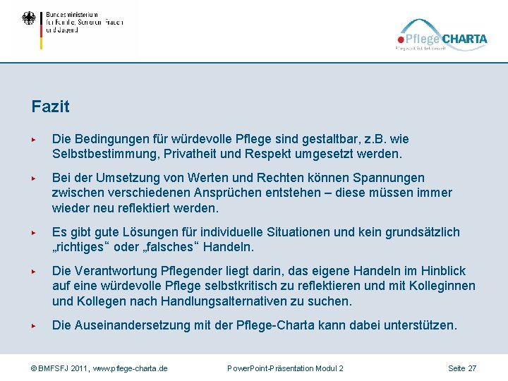 Fazit ▶ Die Bedingungen für würdevolle Pflege sind gestaltbar, z. B. wie Selbstbestimmung, Privatheit