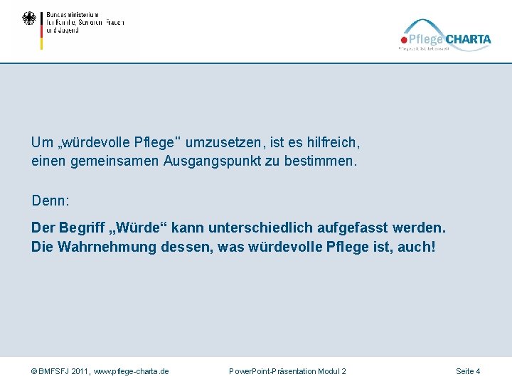 Um „würdevolle Pflege“ umzusetzen, ist es hilfreich, einen gemeinsamen Ausgangspunkt zu bestimmen. Denn: Der