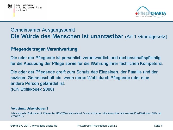 Gemeinsamer Ausgangspunkt Die Würde des Menschen ist unantastbar (Art 1 Grundgesetz) Pflegende tragen Verantwortung