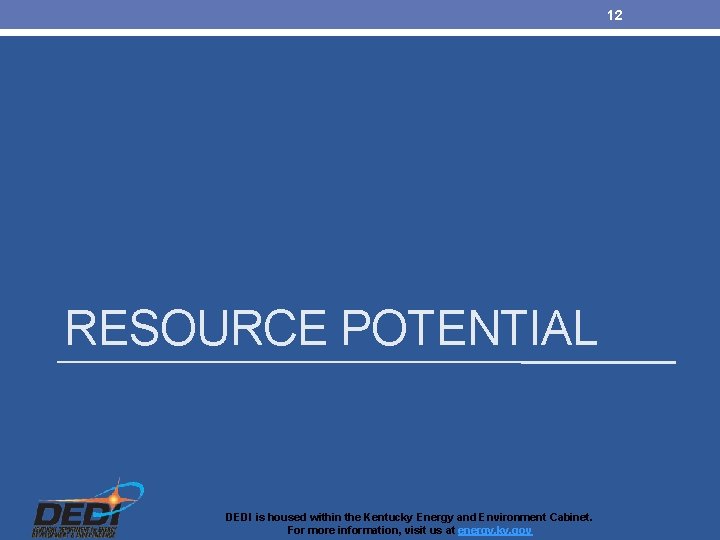 12 RESOURCE POTENTIAL DEDI is housed within the Kentucky Energy and Environment Cabinet. For