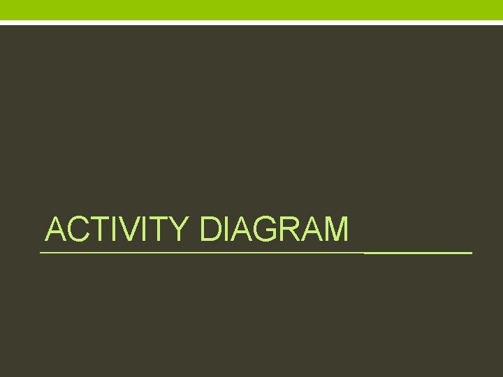 ACTIVITY DIAGRAM 