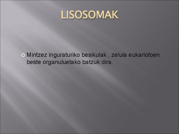 LISOSOMAK Mintzez inguraturiko besikulak , zelula eukariotoen beste organuluetako batzuk dira. 