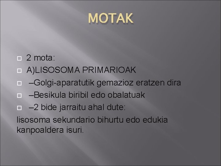 MOTAK 2 mota: A)LISOSOMA PRIMARIOAK –Golgi-aparatutik gemazioz eratzen dira –Besikula biribil edo obalatuak –