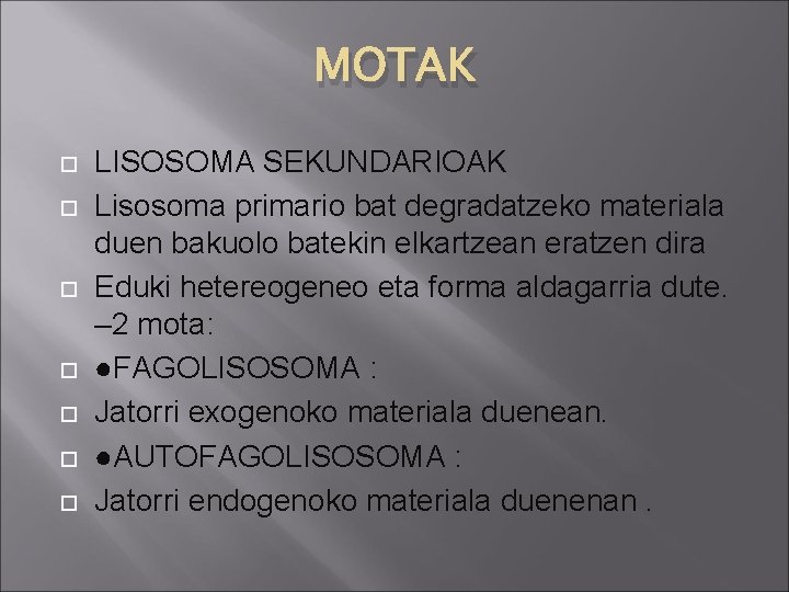 MOTAK LISOSOMA SEKUNDARIOAK Lisosoma primario bat degradatzeko materiala duen bakuolo batekin elkartzean eratzen dira