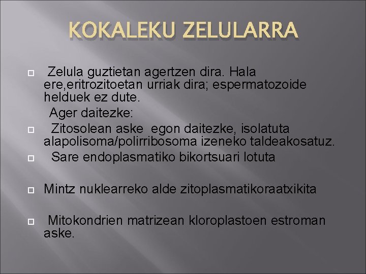 KOKALEKU ZELULARRA Zelula guztietan agertzen dira. Hala ere, eritrozitoetan urriak dira; espermatozoide helduek ez