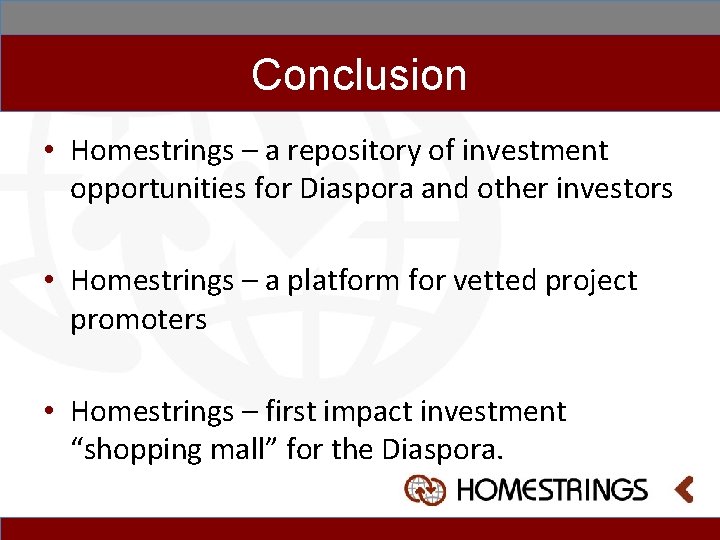 Conclusion • Homestrings – a repository of investment opportunities for Diaspora and other investors