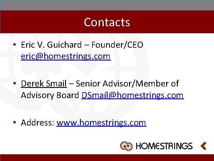 Contacts • Eric V. Guichard – Founder/CEO eric@homestrings. com • Derek Smail – Senior