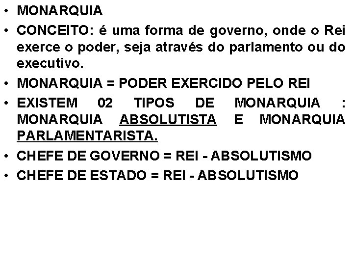  • MONARQUIA • CONCEITO: é uma forma de governo, onde o Rei exerce