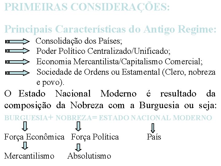 PRIMEIRAS CONSIDERAÇÕES: Principais Características do Antigo Regime: Consolidação dos Países; Poder Político Centralizado/Unificado; Economia
