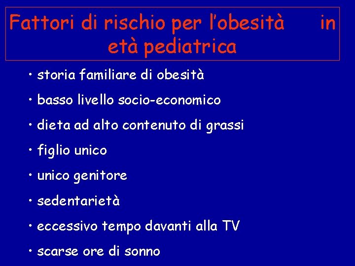 Fattori di rischio per l’obesità età pediatrica • storia familiare di obesità • basso