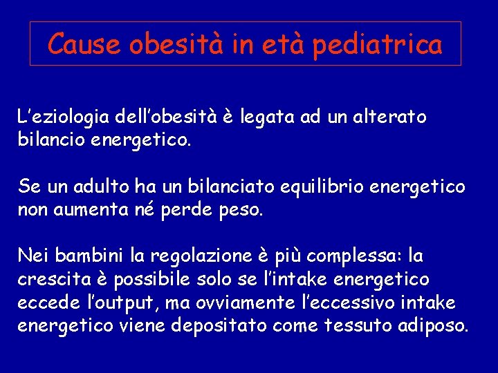 Cause obesità in età pediatrica L’eziologia dell’obesità è legata ad un alterato bilancio energetico.