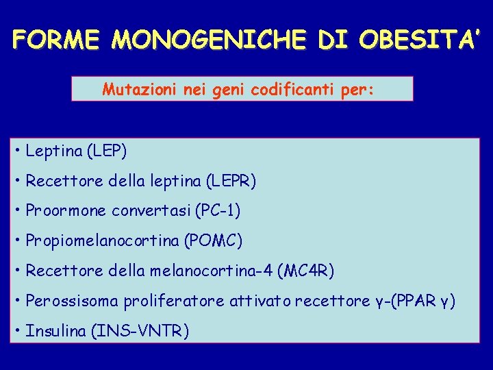 FORME MONOGENICHE DI OBESITA’ Mutazioni nei geni codificanti per: • Leptina (LEP) • Recettore