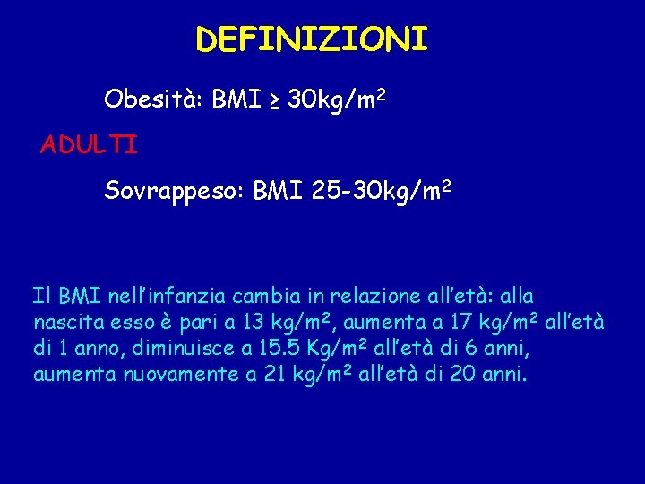 DEFINIZIONI Obesità: BMI ≥ 30 kg/m 2 ADULTI Sovrappeso: BMI 25 -30 kg/m 2