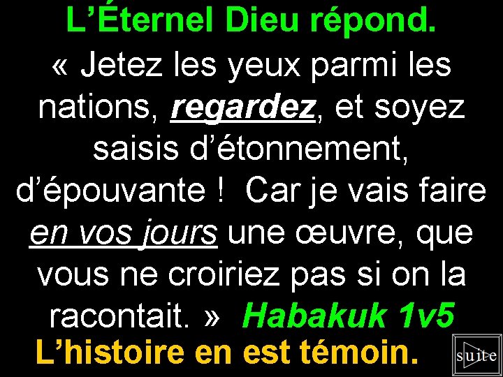 L’Éternel Dieu répond. « Jetez les yeux parmi les nations, regardez, et soyez saisis