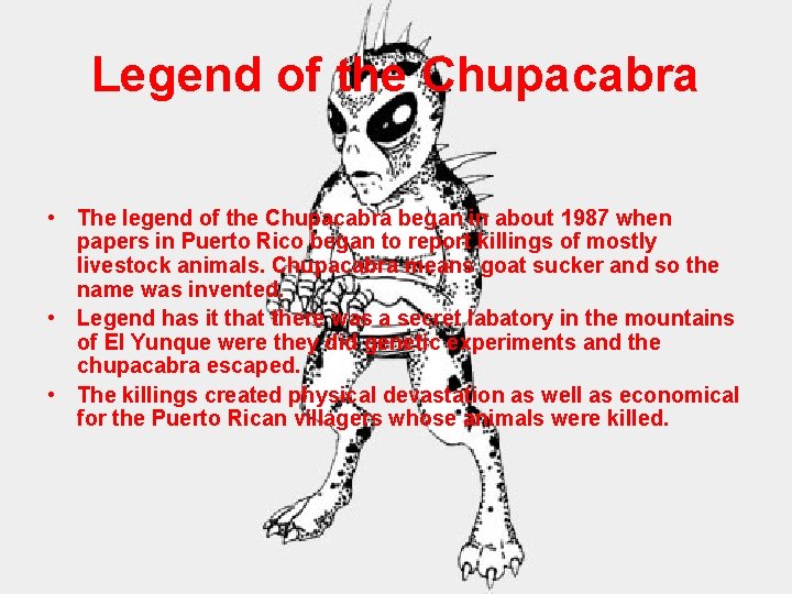 Legend of the Chupacabra • The legend of the Chupacabra began in about 1987