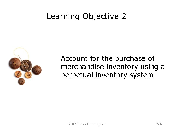 Learning Objective 2 Account for the purchase of merchandise inventory using a perpetual inventory