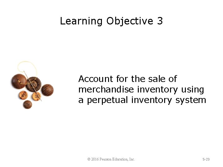 Learning Objective 3 Account for the sale of merchandise inventory using a perpetual inventory