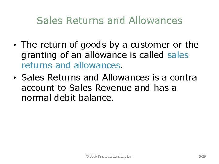 Sales Returns and Allowances • The return of goods by a customer or the