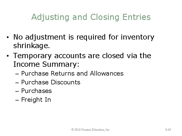 Adjusting and Closing Entries • No adjustment is required for inventory shrinkage. • Temporary